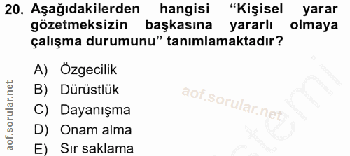 20. soru: Aşağıdakilerden hangisi "Kişisel yarar gözetmeksizin başkasına yararlı olmaya çalışma durumunu" tanımlamaktadır? A) O…
