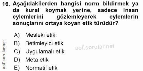 16. soru: Aşağıdakilerden hangisi norm bildirmek ya da kural koymak yerine, sadece insan eylemlerini gözlemleyerek eylemlerin s…