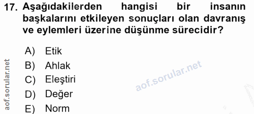 17. soru: Aşağıdakilerden hangisi bir insanın başkalarını etkileyen sonuçları olan davranış ve eylemleri üzerine düşünme süreci…
