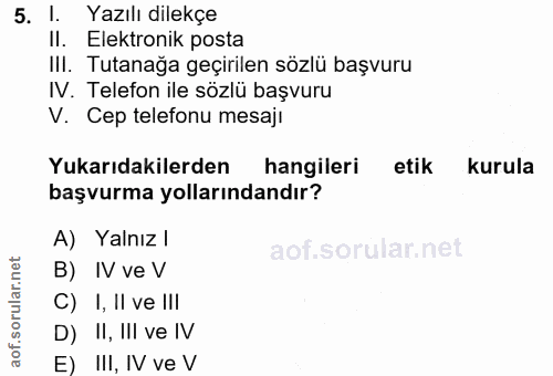 5. soru: l. Yazılı dilekçe Il. Elektronik posta IlI. Tutanağa geçirilen sözlü başvuru N. Telefon ile sözlü başvuru V. Cep tele…