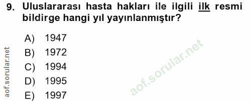 9. soru: Uluslararası hasta hakları ile ilgili ilk resmi bildirge hangi yıl yayınlanmıştır? A) 1947 B) 1972 C) 1994 D) 1995 E)…