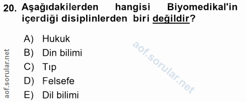 20. soru: Aşağıdakilerden hangisi Biyomedikal'in içerdiği disiplinlerden biri değildir? A) Hukuk B) Din bilimi C) Tip D) Felsef…