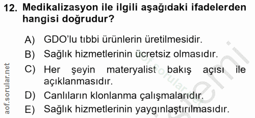 12. soru: Medikalizasyon ile ilgili aşağıdaki ifadelerden hangisi doğrudur? A) GO'lu tıbbi ürünlerin üretilmesidir. B) Sağlık h…
