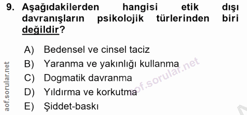 9. soru: Aşağıdakilerden hangisi etik dışı davranışların psikolojik türlerinden biri değildir? A) Bedensel ve cinsel taciz B)…