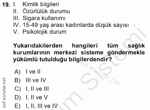 19. soru: l. Kimlik bilgileri II. Özürlülük durumu III. Sigara kullanımı IV. 15-49 yaş arası kadınlarda düşük sayısı V. Psikolo…