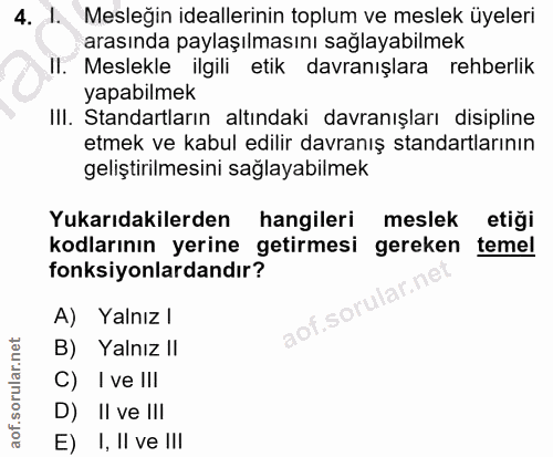 4. soru: 1. Mesleğin ideallerinin toplum ve meslek üyeleri arasında paylaşılmasını sağlayabilmek Il. Meslekle ilgili etik davr…
