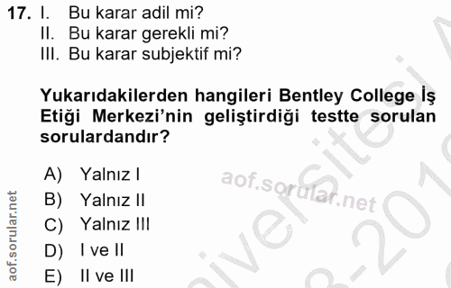 17. soru: I. Bu karar adil mi? II. Bu karar gerekli mi? III. Bu karar subjektif mi? Yukarıdakilerden hangileri Bentley College…