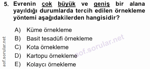 5. soru: Evrenin çok büyük ve geniş bir alana yayıldığı durumlarda tercih edilen örnekleme yöntemi aşağıdakilerden hangisidir?…