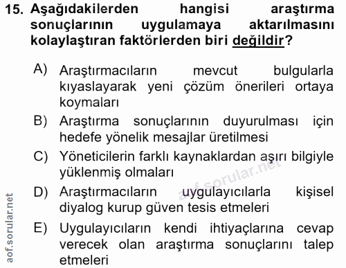 15. soru: Aşağıdakilerden hangisi araştırma sonuçlarının uygulamaya aktarılmasını kolaylaştıran faktörlerden biri değildir? A)…