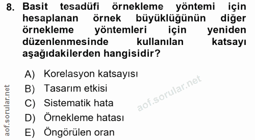 8. soru: Basit tesadüfi örnekleme yöntemi için hesaplanan örnek büyüklüğünün diğer örnekleme yöntemleri için yeniden düzenlenm…