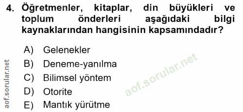4. soru: Oğretmenler, kitaplar, din büyükleri ve toplum önderleri aşağıdaki bilgi kaynaklarından hangisinin kapsamındadır? A)…