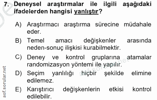 7. soru: Deneysel araştırmalar ile ilgili aşağıdaki ifadelerden hangisi yanlıştır? A) Araştırmacı araştırma sürecine müdahale…