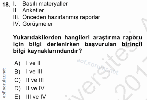 18. soru: 1. Basılı materyaller Il. Anketler III. Önceden hazırlanmış raporlar IV. Görüşmeler Yukarıdakilerden hangileri araştı…