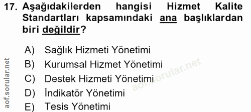 17. soru: Aşağıdakilerden hangisi Hizmet Kalite Standartları kapsamındaki ana başlıklardan biri değildir? A) Sağlık Hizmeti Yön…