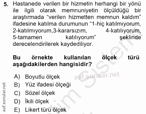 5. soru: Hastanede verilen bir hizmetin herhangi bir yönü ile ilgili olarak memnuniyetin ölçüldüğü bir araştırmada "verilen hi…