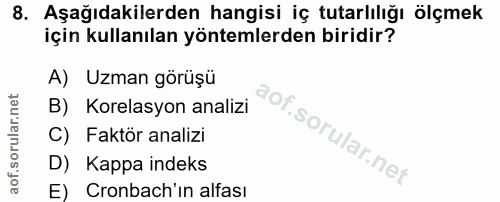 8. soru: Aşağıdakilerden hangisi iç tutarlılığı ölçmek için kullanılan yöntemlerden biridir? A) Uzman görüşü B) Korelasyon ana…