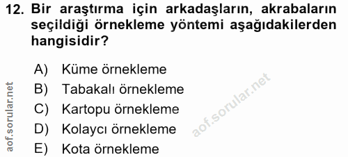 12. soru: Bir araştırma için arkadaşların, akrabaların seçildiği örnekleme yöntemi aşağıdakilerden hangisidir? A) Küme örneklem…