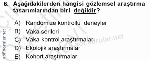 6. soru: Aşağıdakilerden hangisi gözlemsel araştırma tasarımlarından biri değildir? A) Randomize kontrollü deneyler B) Vaka se…