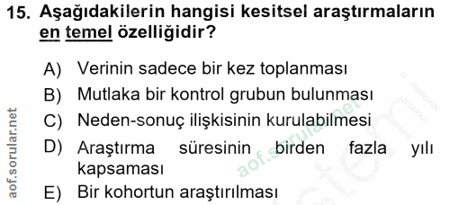 15. soru: Aşağıdakilerin hangisi kesitsel araştırmaların en temel özelliğidir? A) Verinin sadece bir kez toplanması B) Mutlaka…