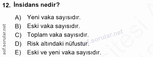 12. soru: Insidans nedir? A) Yeni vaka sayısıdır. Eski vaka sayısıdır. C) Toplam vaka sayısıdır. D) Risk altındaki nüfustur. E)…