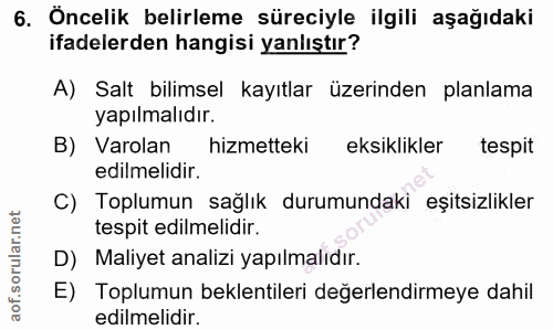 6. soru: Öncelik belirleme süreciyle ilgili aşağıdaki ifadelerden hangisi yanlıştır? A) Salt bilimsel kayıtlar üzerinden planl…