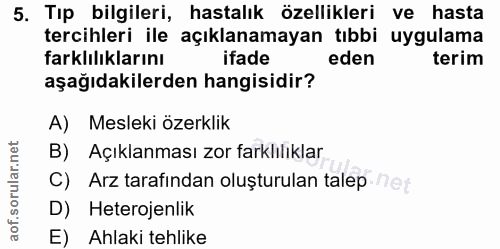 5. soru: Tıp bilgileri, hastalık özellikleri ve hasta tercihleri ile açıklanamayan tıbbi uygulama farklılıklarını ifade eden t…
