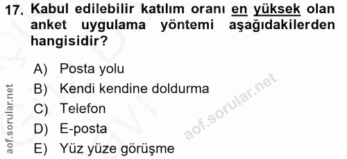 17. soru: Kabul edilebilir katılım oranı en yüksek olan anket uygulama yöntemi aşağıdakilerden hangisidir? A) Posta yolu B) Ken…