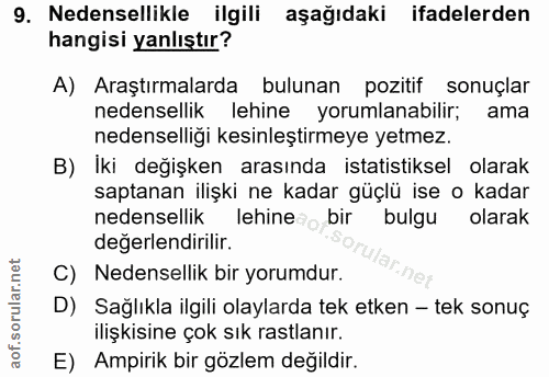 9. soru: Nedensellikle ilgili aşağıdaki ifadelerden hangisi yanlıştır? A) Araştırmalarda bulunan pozitif sonuçlar nedensellik…