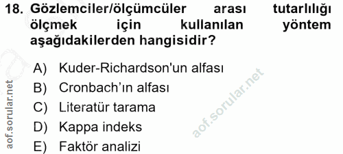18. soru: Gözlemciler/ölçümcüler arası tutarlılığı ölçmek için kullanılan yöntem aşağıdakilerden hangisidir? A) Kuder-Richardso…