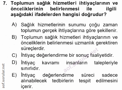 7. soru: Toplumun sağlık hizmetleri ihtiyaçlarının ve önceliklerinin belirlenmesi ile ilgili aşağıdaki ifadelerden hangisi doğ…