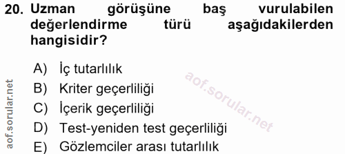 20. soru: Uzman görüşüne baş vurulabilen değerlendirme türü aşağıdakilerden hangisidir? A) İç tutarlılık B) Kriter geçerliliği…