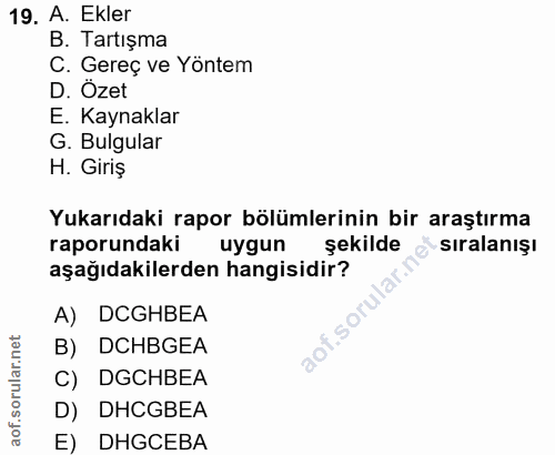 19. soru: A. Ekler B. Tartışma C. Gereç ve Yöntem D. Özet E. Kaynaklar G. Bulgular H. Giriş Yukarıdaki rapor bölümlerinin bir a…