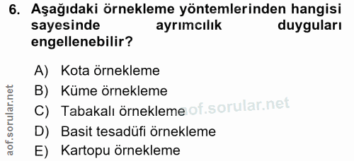 6. soru: Aşağıdaki örnekleme yöntemlerinden hangisi sayesinde ayrımcılık duyguları engellenebilir? A) Kota örnekleme B) Küme ö…