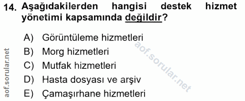 14. soru: Aşağıdakilerden hangisi destek hizmet yönetimi kapsamında değildir? A) Görüntüleme hizmetleri B) Morg hizmetleri C) M…