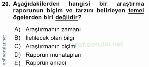 20. soru: Aşağıdakilerden hangisi bir araştırma raporunun biçim ve tarzını belirleyen temel ögelerden biri değildir? A) Araştır…