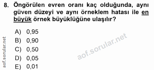 8. soru: Öngörülen evren oranı kaç olduğunda, aynı güven düzeyi ve aynı örneklem hatası ile en büyük örnek büyüklüğüne ulaşılı…