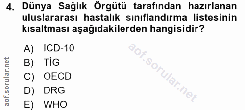 4. soru: Dünya Sağlık Örgütü tarafından hazırlanan uluslararası hastalık sınıflandırma listesinin kısaltması aşağıdakilerden h…