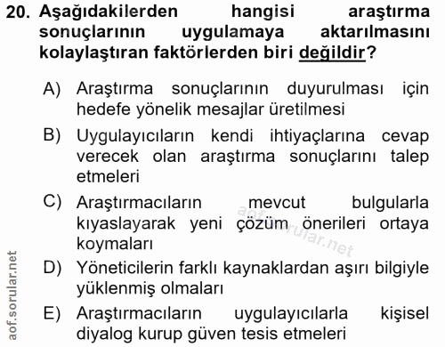 20. soru: Aşağıdakilerden hangisi araştırma sonuçlarının uygulamaya aktarılmasını kolaylaştıran faktörlerden biri değildir? A)…