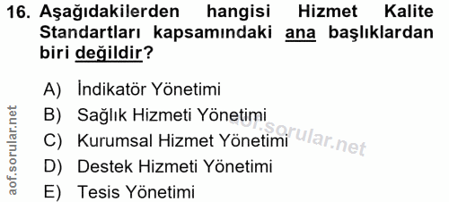 16. soru: Aşağıdakilerden hangisi Hizmet Kalite Standartları kapsamındaki ana başlıklardan biri değildir? A) Indikatör Yönetimi…