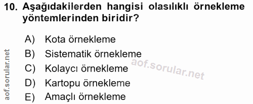 10. soru: Aşağıdakilerden hangisi olasılıklı örnekleme yöntemlerinden biridir? A) Kota örnekleme B) Sistematik örnekleme C) Kol…