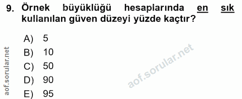 9. soru: Örnek büyüklüğü hesaplarında kullanılan güven düzeyi yüzde kaçtır ą On Sık A) 5 B) 10 C) 50 D) 90 E) 95