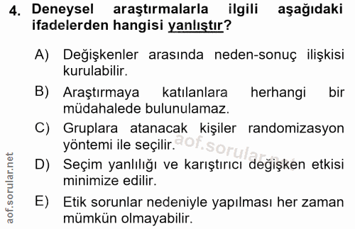 4. soru: Deneysel araştırmalarla ilgili aşağıdaki ifadelerden hangisi yanlıştır? A) Değişkenler arasında neden-sonuç ilişkisi…