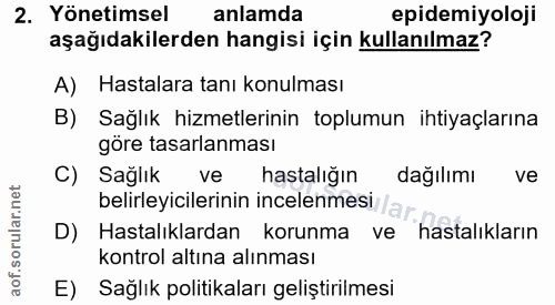 2. soru: Yönetimsel anlamda pidemiyoloji aşağıdakilerden hangisi için kullanılmaz? A) Hastalara tanı konulması B) Sağlık hizme…