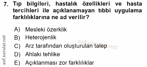 7. soru: Tıp bilgileri, hastalık özellikleri ve hasta tercihleri ile açıklanamayan tıbbi uygulama farklılıklarına ne ad verili…
