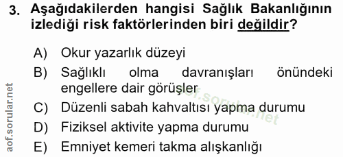 3. soru: Aşağıdakilerden hangisi Sağlık Bakanlığının izlediği risk faktörlerinden biri değildir? A) Okur yazarlık düzeyi B) Sa…