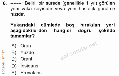 6. soru: - Belirli bir sürede (genellikle 1 yıl) görülen yeni vaka sayısıdır veya yeni hastalık görülme hizıdır. Yukarıdaki cü…