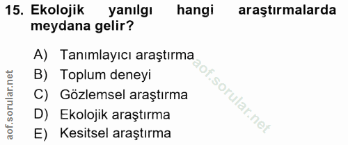 15. soru: Ekolojik yanılgı hangi araştırmalarda meydana gelir? A) Tanımlayıcı araştırma orular.net B) Toplum deneyi C) Gözlemse…
