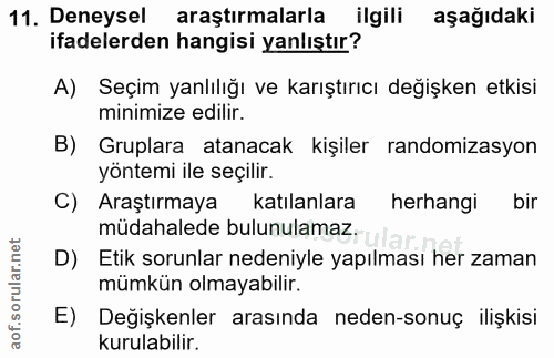 11. soru: Deneysel araştırmalarla ilgili aşağıdaki ifadelerden hangisi yanlıştır? A) Seçim yanlılığı ve karıştırıcı değişken et…