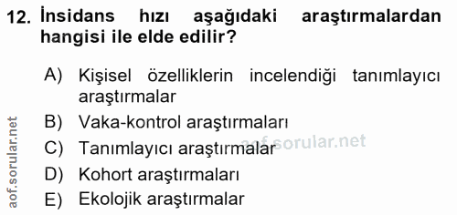 12. soru: Insidans hizı aşağıdaki araştirmalardan hangisi ile elde edilir? A) Kişisel özelliklerin incelendiği tanımlayıcı araş…
