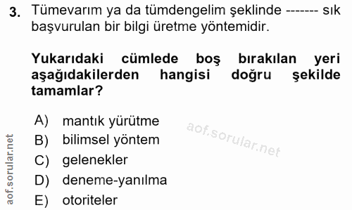 3. soru: Tümevarım ya da tümdengelim şeklinde ---- Sık başvurulan bir bilgi üretme yöntemidir. Yukarıdaki cümlede boş bırakıla…